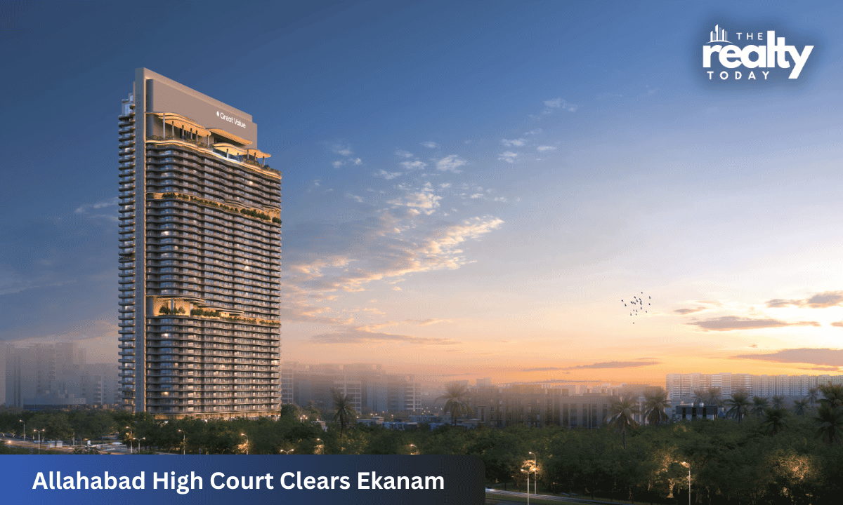 Allahabad High Court Clears Ekanam: All Approvals for Great Value Realty's Luxury Project at Noida Sector 107 Upheld