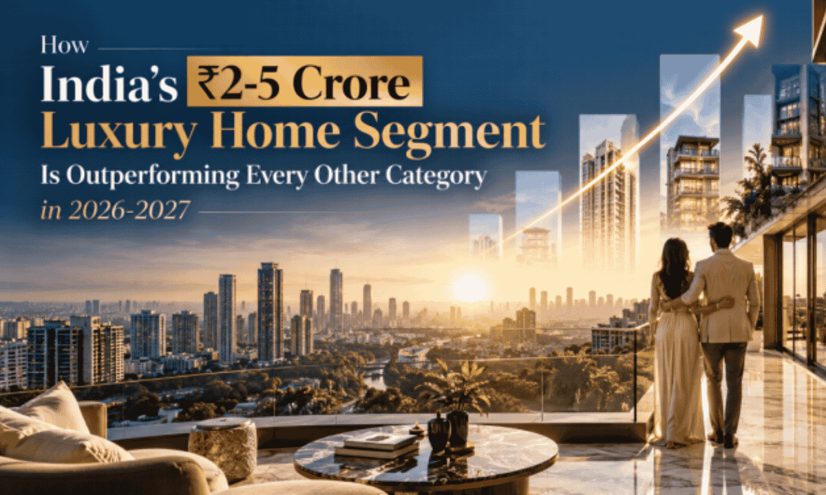 How India's ₹2-5 Crore Luxury Home Segment Is Outperforming Every Other Category in 2026-2027