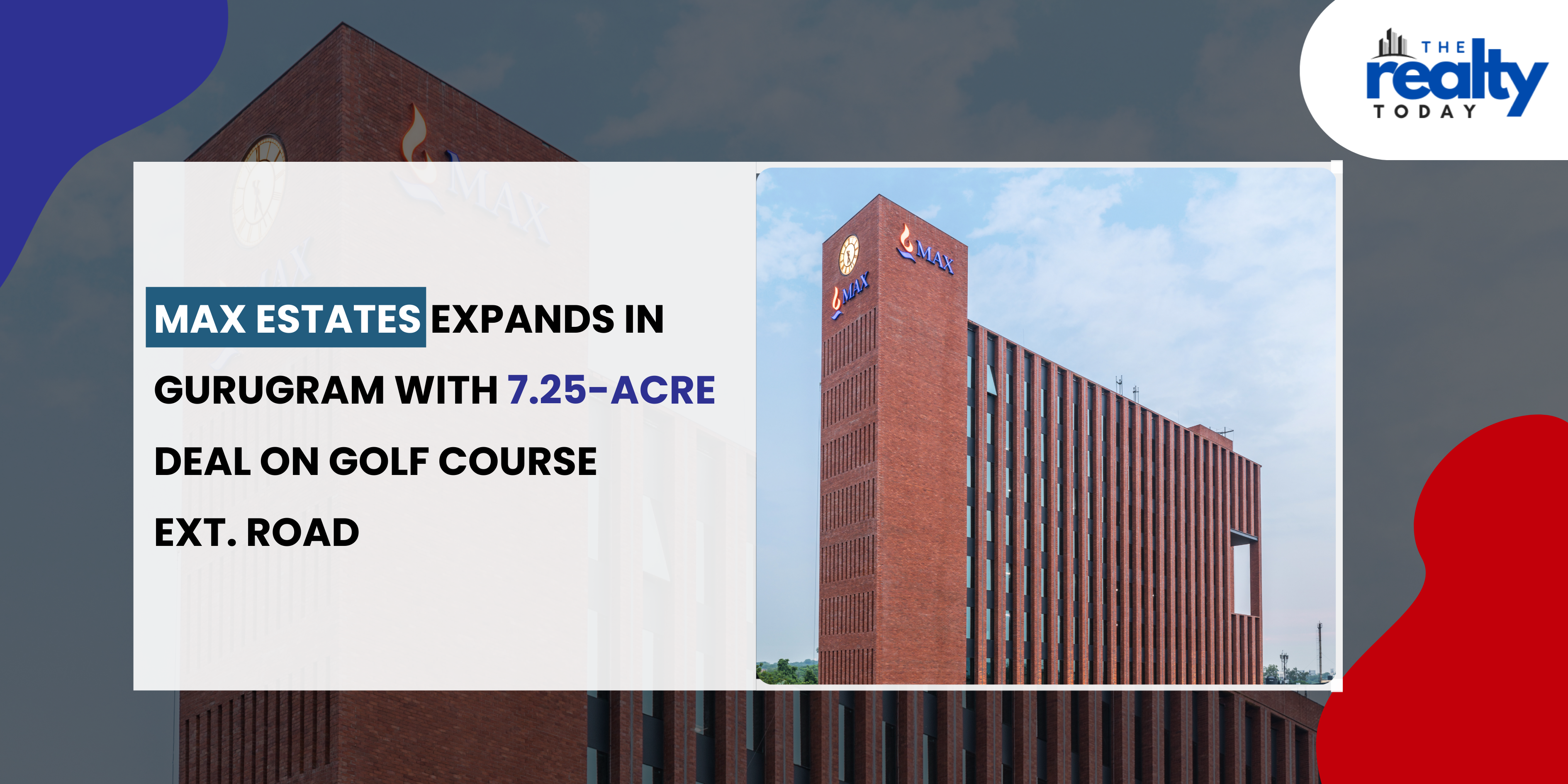 Max Estates expands footprint in Gurugram, with a 7.25 acre deal at Golf Course Extension road, eyeing more than INR 3,000 Crore GDV opportunity