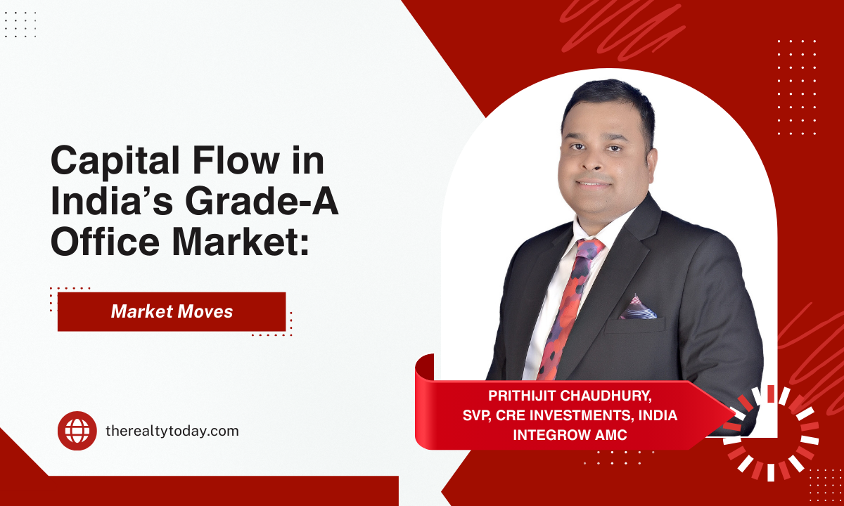 Capital Flow in India’s Grade-A Office Market: The Real Engine Behind Real Estate
