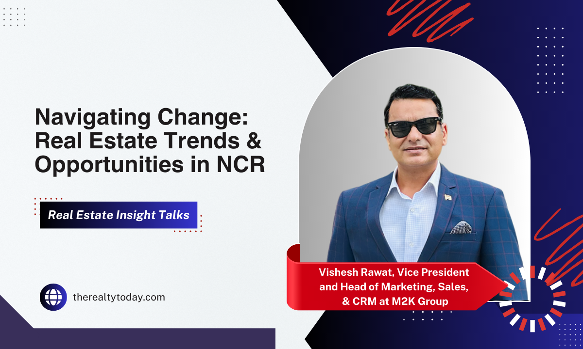 Navigating Change: Real Estate Trends & Opportunities in NCR